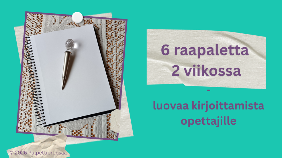 6 raapaletta 2 viikossa - luovaa kirjoittamista opettajille by Pulpettiproosaa